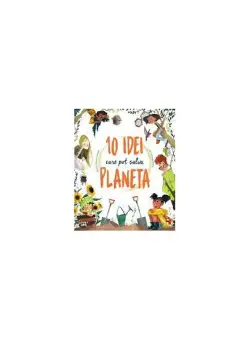 10 idei care pot salva planeta - Hardcover - Giuseppe D’Anna - Litera mică
