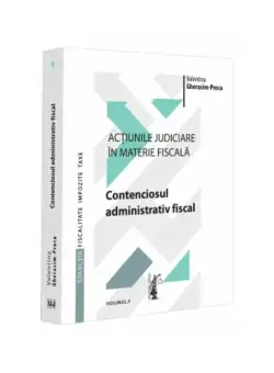 Actiunile judiciare in materie fiscala. Vol. II. Contenciosul administrativ fiscal