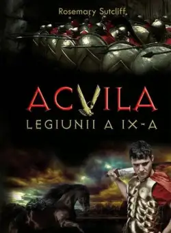 Acvila Legiunii a IX-a - Paperback brosat - Rosemary Sutcliff - Litera