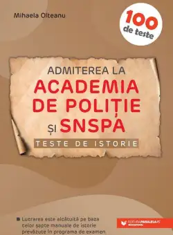 Admiterea la Academia de Politie și SNSPA. Teste de istorie - Paperback brosat - Mihaela Olteanu - Paralela 45 educațional