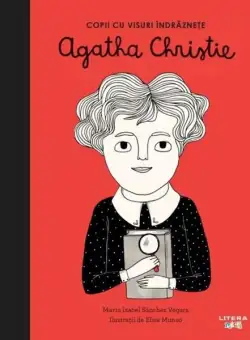Agatha Christie. Copii cu visuri îndrăznețe - Hardcover - Maria Isabel Sánchez Vegara - Litera mică