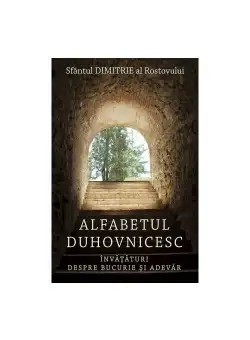 Alfabetul duhovnicesc - Invataturi despre bucurie si adevar