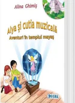 Alya şi cutia muzicală (Vol.1) Aventuri în templul mayaş - Paperback brosat - Alina Ghimiş - Sigma