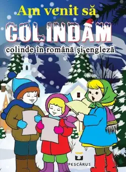 Am venit să colindăm. Colinde în română și engleză - Paperback brosat - *** - Pescăruș