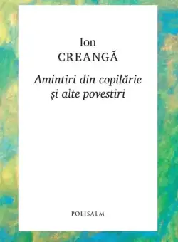Amintiri din copilarie si alte povestiri | Ion Creanga