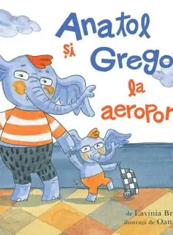 Anatol și Gregor la aeroport - Hardcover - Lavinia Branişte - Vlad și Cartea cu Genius