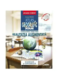 Atlas geografic scolar. Cunoasterea Terrei prin realitatea augmentata