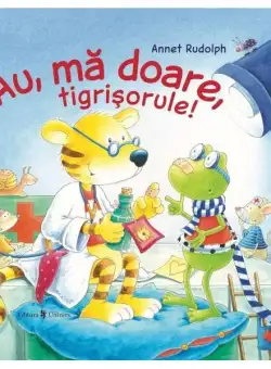 Au, mă doare, tigrișorule! - Hardcover - Annett Rudolph - Univers