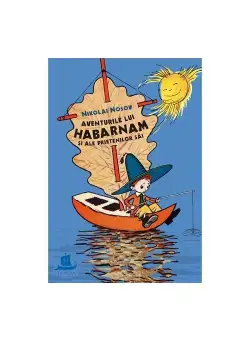 Aventurile lui Habarnam si ale prietenilor sai - Nikolai Nosov (editie cartonata)