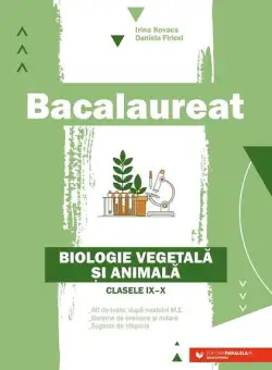 Bacalaureat. Biologie vegetală şi animală. Clasele IX-X - Ediția a II-a - Paperback brosat - Daniela Firicel, Irina Kovacs - Paralela 45 educațional