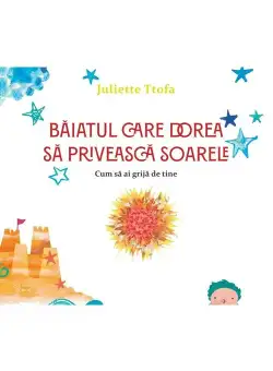 Baiatul care dorea sa priveasca soarele - Juliette Ttofa