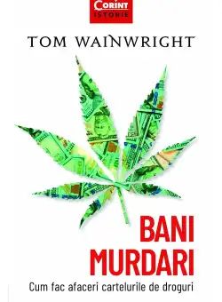 Bani murdari. Cum fac afaceri cartelurile de droguri