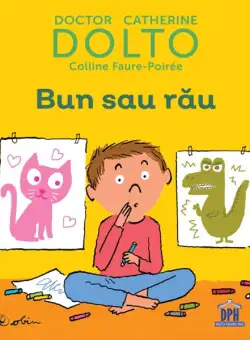 Bun sau rău - Hardcover - Catherine Dolto, Colline Faure-Poirée - Didactica Publishing House