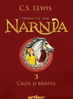 Calul și băiatul. Cronicile din Narnia (Vol. 3) - Hardcover - Clive Staples Lewis - Arthur
