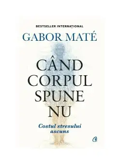 Cand corpul spune nu. Editie de colectie