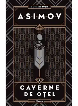 Caverne de otel. Robotii, vol.II