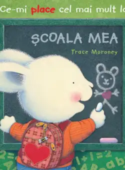 Ce-mi place cel mai mult la Școala mea - Paperback brosat - Trace Moroney - Litera mică