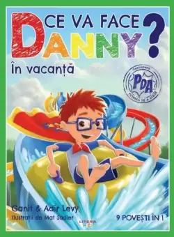 Ce va face Danny? În vacanță. 9 povești în 1 - Paperback brosat - Anir Levy, Ganit Levy - Litera mică
