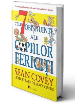 Cele 7 obișnuințe ale copiilor fericiți (Ediția a II-a) - Hardcover - Sean Covey - Act și Politon