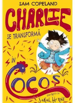 Charlie se transformă în cocoș (Vol. 1) - Paperback brosat - Sam Copeland - Litera