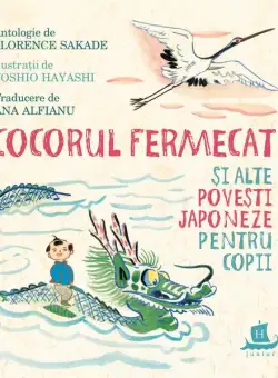 Cocorul fermecat și alte povești japoneze pentru copii - Hardcover - Ana Alfianu - Humanitas
