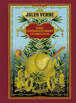 Copiii căpitanului Grant. În America de Sud (Vol. 3) - Hardcover - Jules Verne - Litera