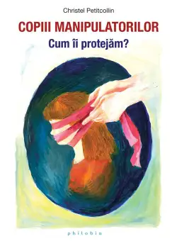Copiii manipulatorilor. Cum ii protejam?