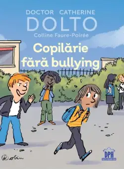 Copilărie fără bullying - Hardcover - Colline Faure-Poirée, Catherine Dolto - Didactica Publishing House