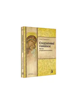 Crestinismul romanesc. Martiri si controverse istorice