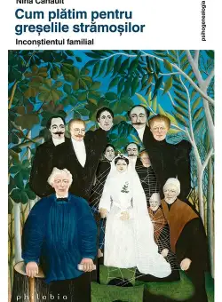 Cum platim pentru greselile stramosilor: inconstientul familial