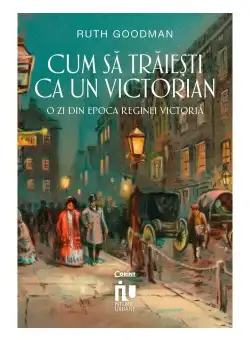 Cum sa traiesti ca un victorian. O zi din epoca reginei Victoria