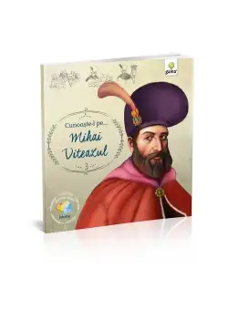 Cunoaste-l pe… Mihai Viteazul