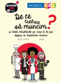 De ce trebuie să muncim? Seria Întrebări MARI şi mici - Paperback brosat - Jacques-Olivier Po - Niculescu
