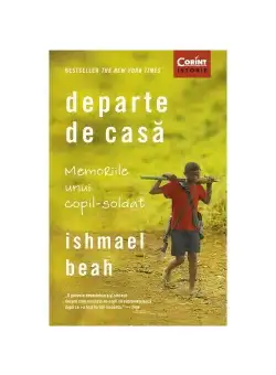 Departe de casa. Memoriile unui copil-soldat