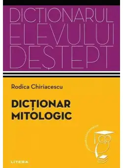 Dictionar mitologic. Dictionarul elevului destept