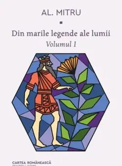 Din marile legende ale lumii (Vol. 1) - Hardcover - Alexandru Mitru - Cartea Românească | Art