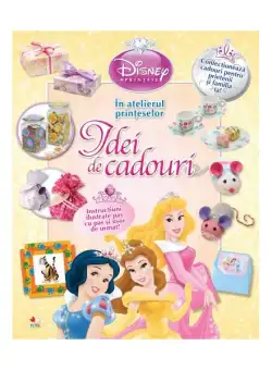 Disney. Idei de cadouri. În atelierul prinţeselor - Hardcover - Disney - Litera mică