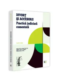 Divort si accesorii. Practica judiciara comentata