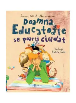 Doamna Educatoare se poartă ciudat - Hardcover - Ioana Chicet-Macoveiciuc - Univers