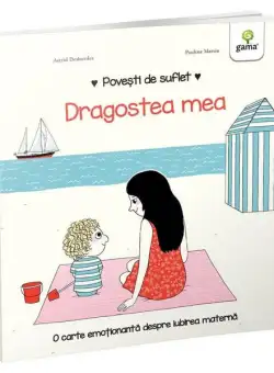 Dragostea mea. Povești de suflet - Hardcover - Astrid Desbordes - Gama