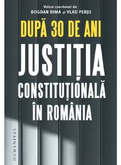 Dupa 30 de ani. Justitia constitutionala in Romania