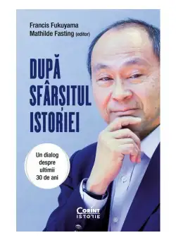 Dupa sfarsitul istoriei. Un dialog despre ultimii 30 de ani