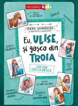 Eu, Ulise, şi gaşca din Troia. Live din Grecia Antică - Paperback brosat - Frank Schwieger - Niculescu