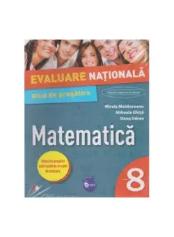 Evaluare natională. Matematică. Ghid de pregătire. Clasa a VIII-a - Paperback - Mihaela Ghiţă, Mirela Moldoveanu, Oana Udrea - Litera