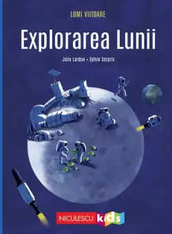 Explorarea Lunii - Paperback brosat - Julie Lardon - Niculescu