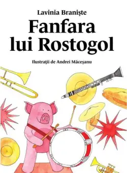 Fanfara lui Rostogol - HC - Hardcover - Lavinia Branişte - Vlad și Cartea cu Genius