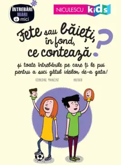 Fete sau băieți, în fond ce contează? Seria Întrebări MARI şi mici - Paperback brosat - Géraldine Maincent - Niculescu