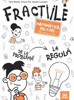 Fracțiile - Matematica pas cu pas - Paperback brosat - Carla Bertolli, Silvana Poli, Daniela Lucangeli - Didactica Publishing House