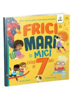 Frici mari și mici când ai 7 ani - Paperback brosat - Gama