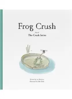 Frog Crush - Ian Worboys, Silke Diehl